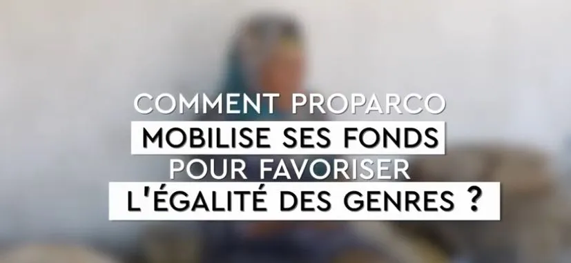 Comment Proparco mobilise ses fonds pour favoriser l’égalité des genres ?
